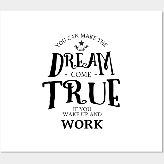 You can make the dream come true if you wake up and work, Drive and Ambition quotes Wall Art by FlyingWhale369